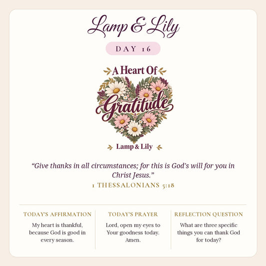 Lamp & Lily Day 16: A Heart Of Gratitude devotional graphic featuring a floral heart of daisies and pink blossoms with the words A Heart Of Gratitude, with 1 Thessalonians 5:18.