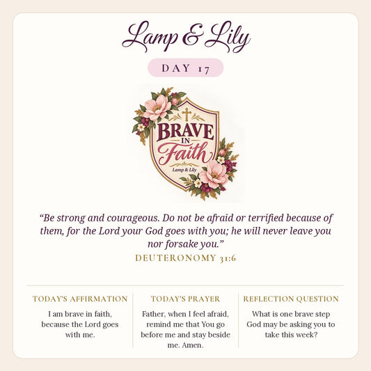 Lamp & Lily Day 17: Brave In Faith devotional graphic featuring a cream shield framed with pink flowers and a gold cross, lettered Brave In Faith, with Deuteronomy 31:6.