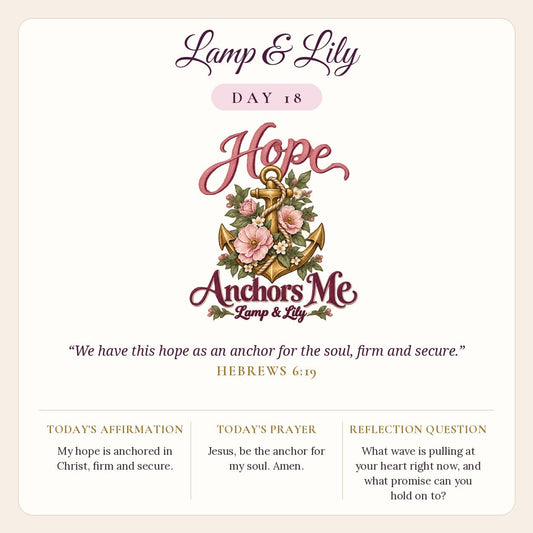 Lamp & Lily Day 18: Hope Anchors Me devotional graphic featuring a gold anchor wrapped in rope and pink roses, lettered Hope Anchors Me, with Hebrews 6:19.