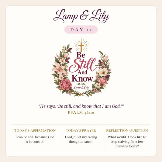 Lamp & Lily Day 22: Be Still And Know devotional graphic featuring a floral wreath of pink lilies and roses under a gold cross, lettered Be Still And Know, with Psalm 46:10.
