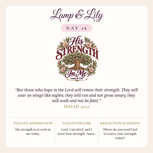 Lamp & Lily Day 26: His Strength In Me devotional graphic featuring a strong green oak tree framed with pink flowers, lettered His Strength In Me, with Isaiah 40:31.