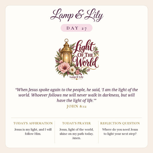 Lamp & Lily Day 27: Light Of The World devotional graphic featuring a glowing golden lantern with pink flowers, lettered Light Of The World, with John 8:12.
