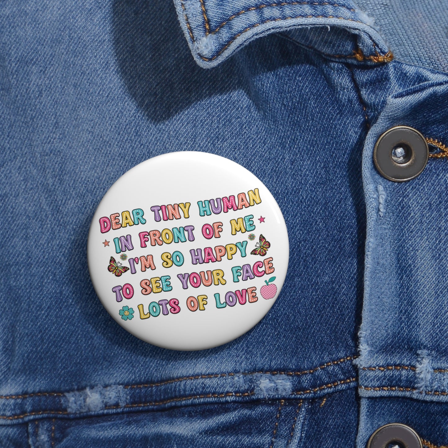 Dear Tiny Human  Kids Custom Pin Buttons