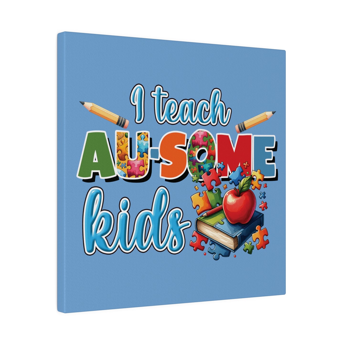 I Teach AU Some Kids Matte Canvas, Stretched, 0.75"