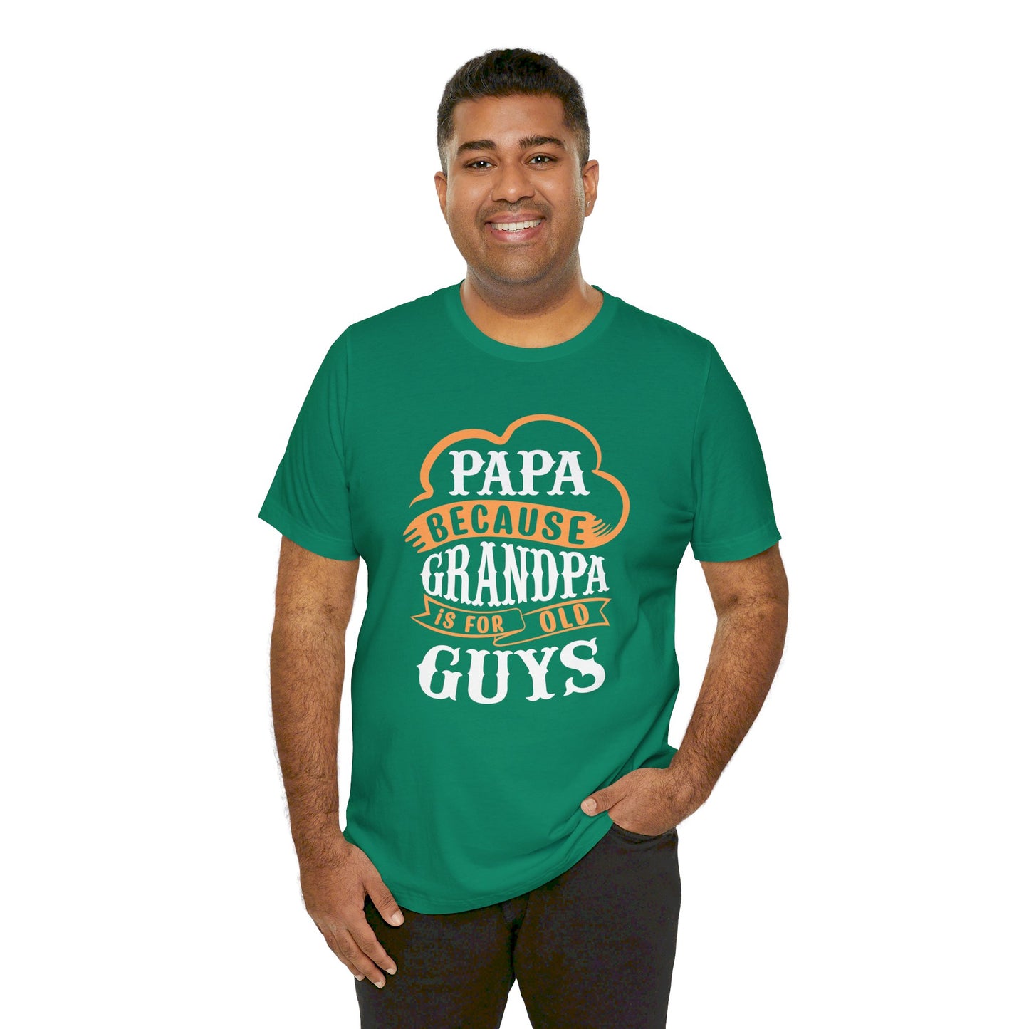 Papa because Grandpa is for old Guys Short Sleeve Tee