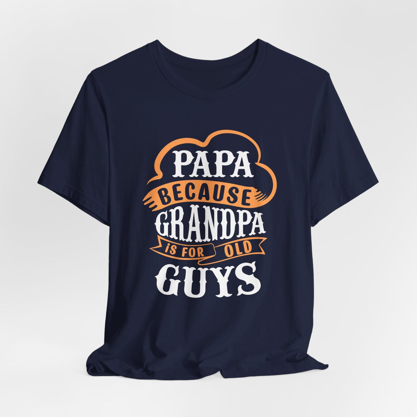 Papa because Grandpa is for old Guys Short Sleeve Tee