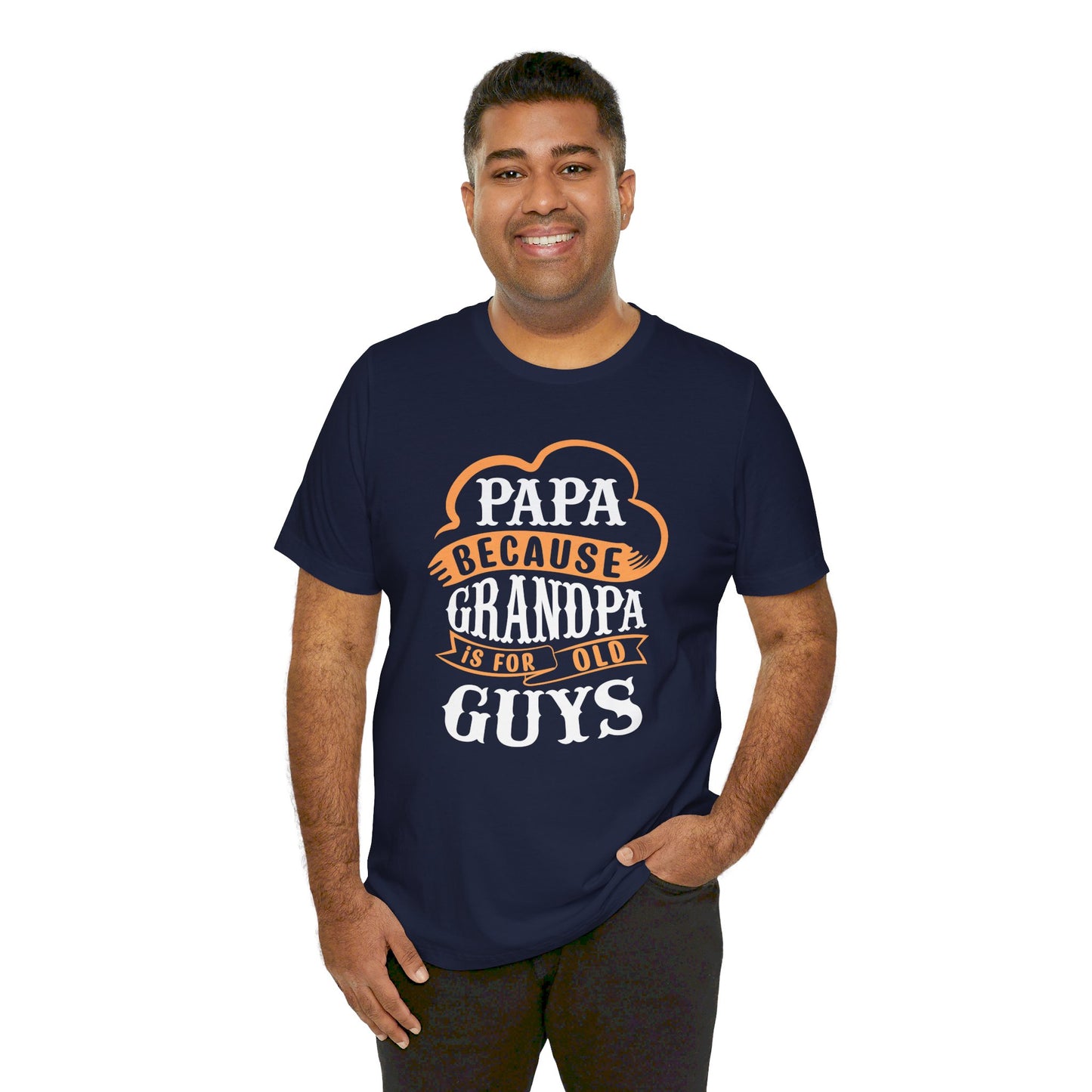 Papa because Grandpa is for old Guys Short Sleeve Tee