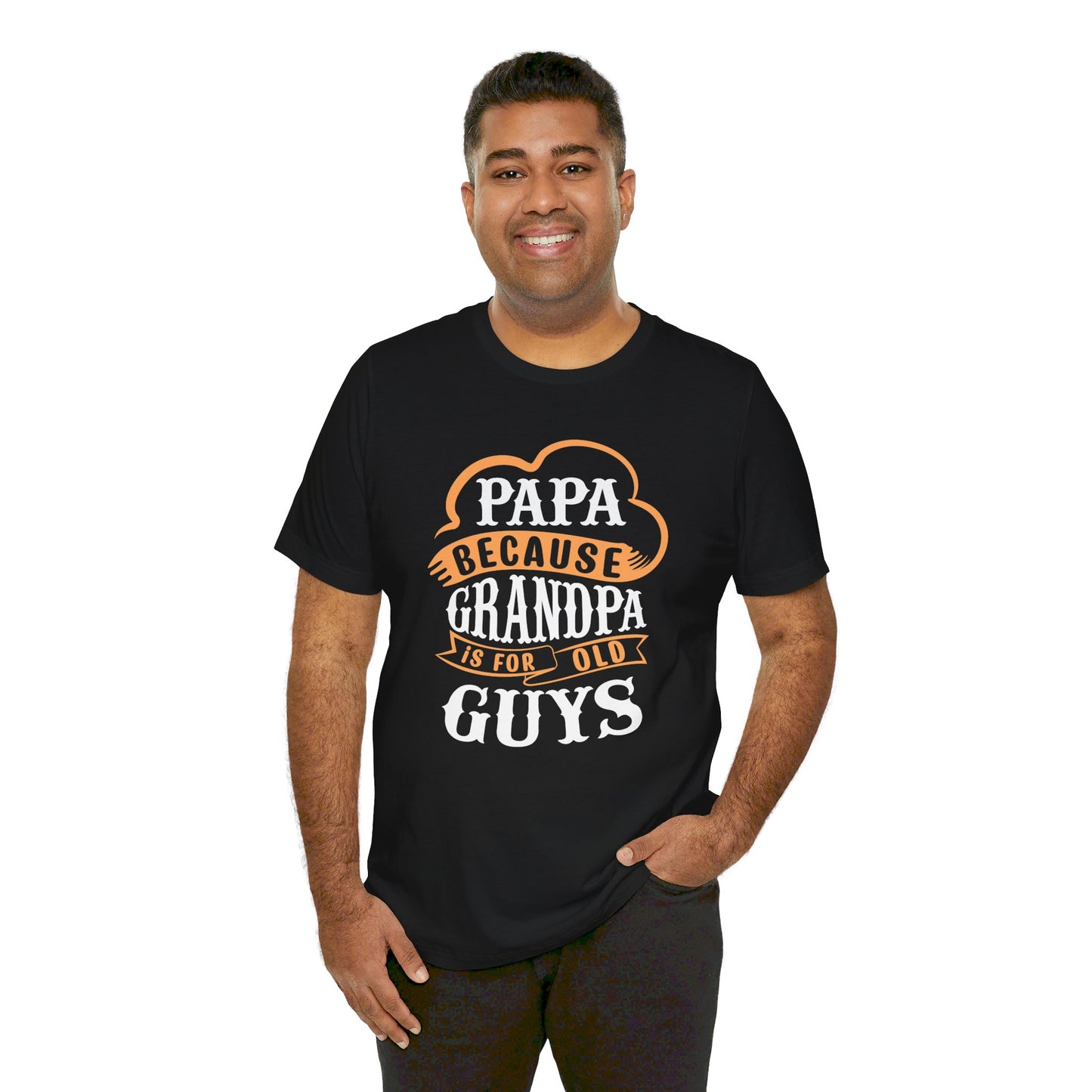 Papa because Grandpa is for old Guys Short Sleeve Tee