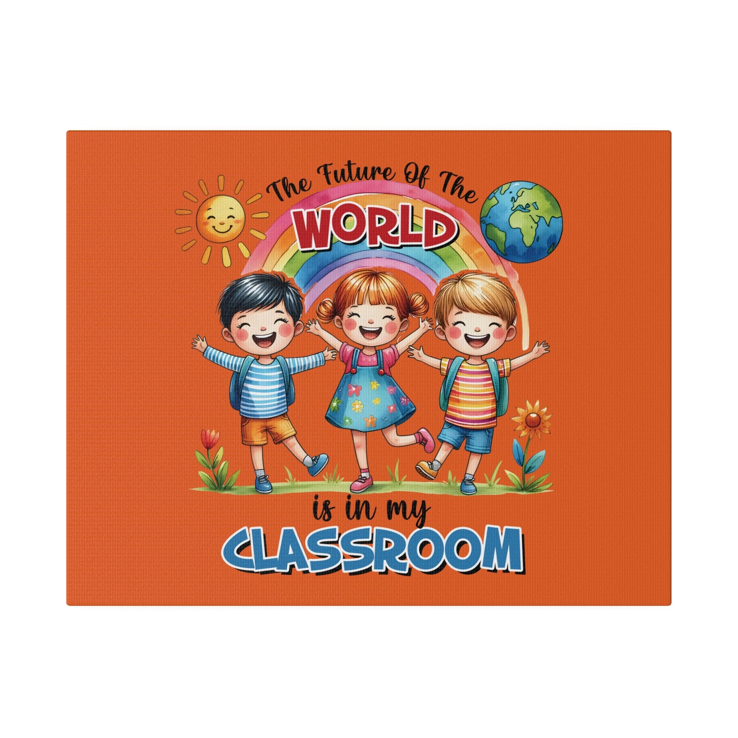 The Future of the World is in My Classroom Matte Canvas, Stretched, 0.75"