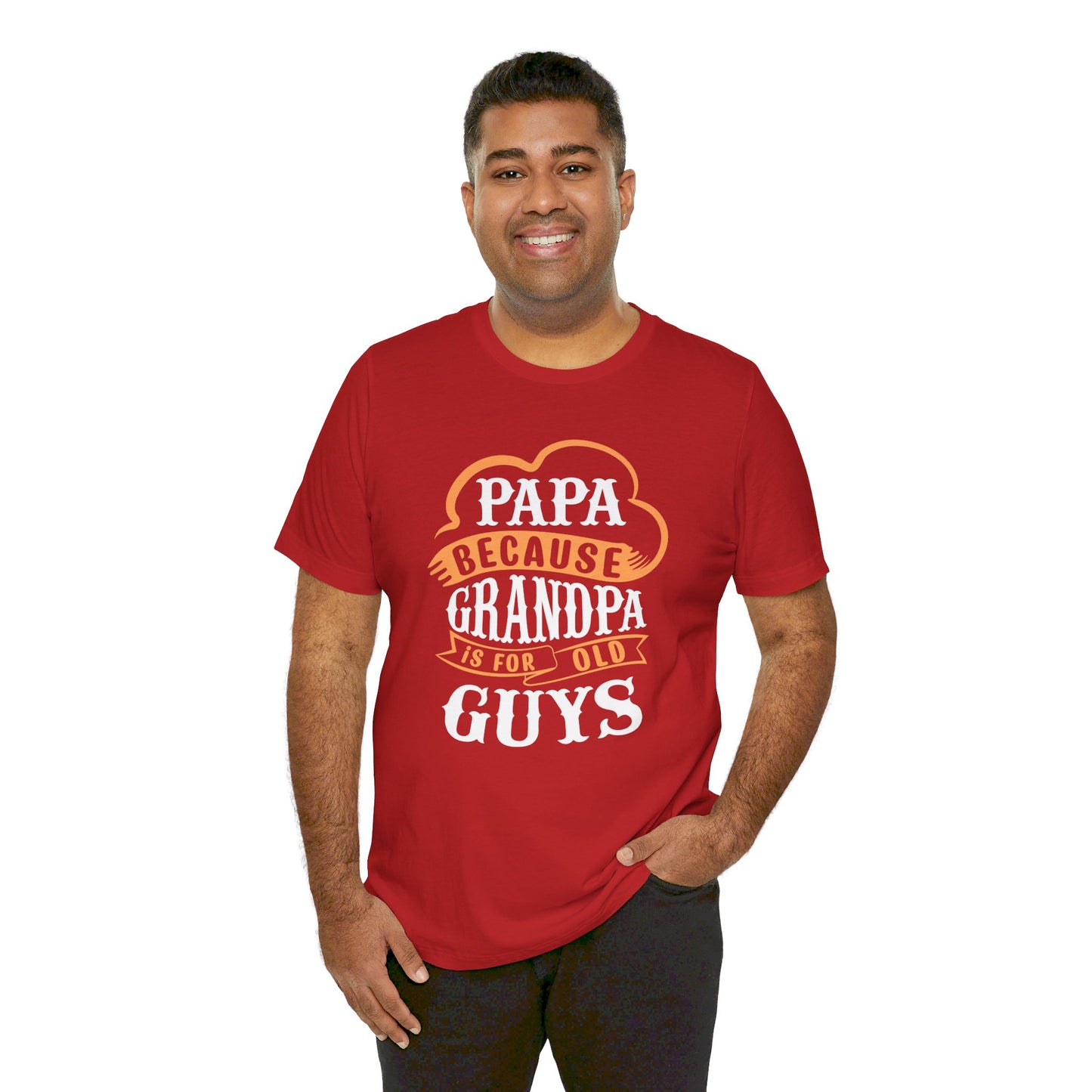 Papa because Grandpa is for old Guys Short Sleeve Tee