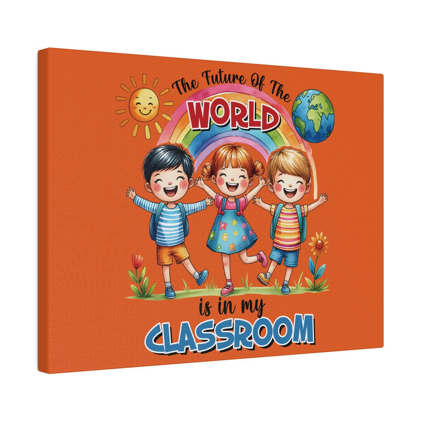 The Future of the World is in My Classroom Matte Canvas, Stretched, 0.75"