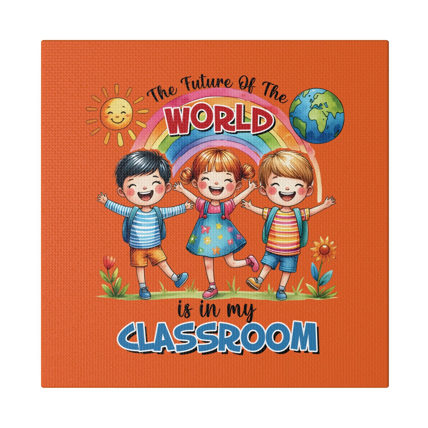 The Future of the World is in My Classroom Matte Canvas, Stretched, 0.75"