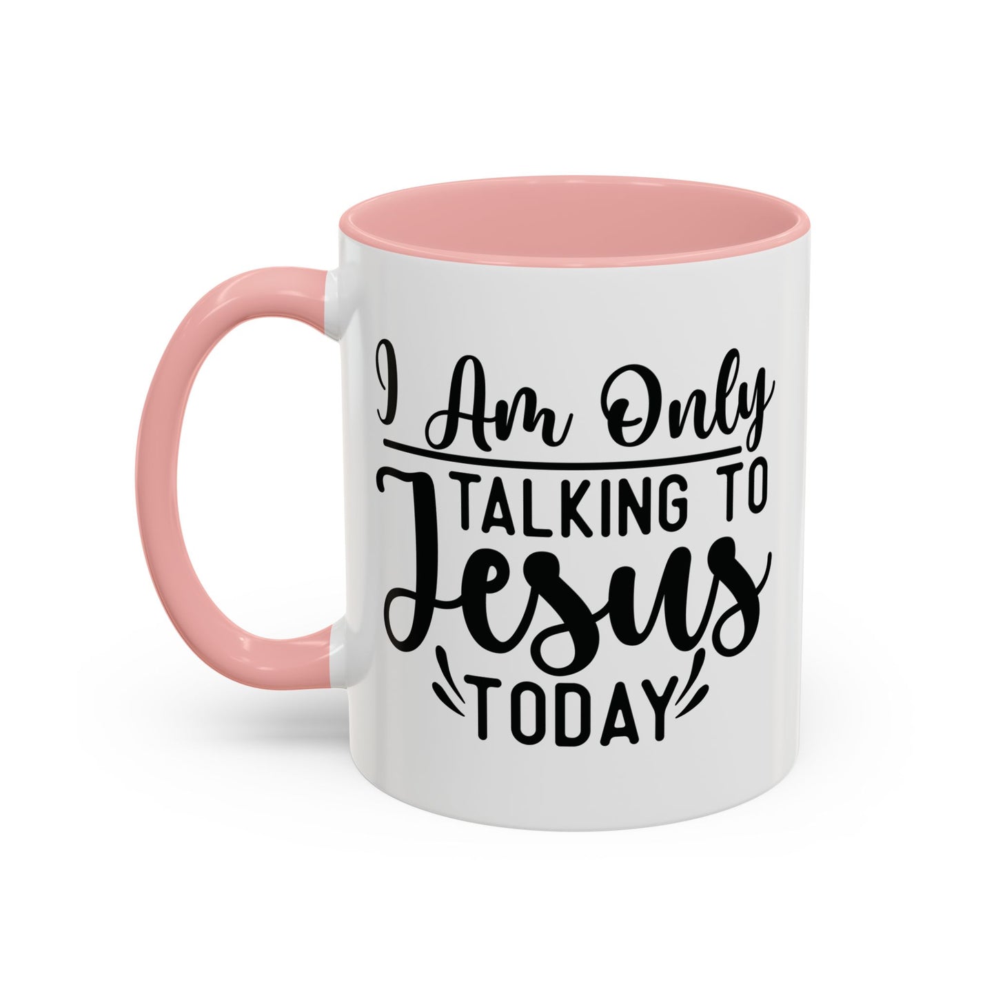 I am only talking to Jesus Today Accent Coffee Mug