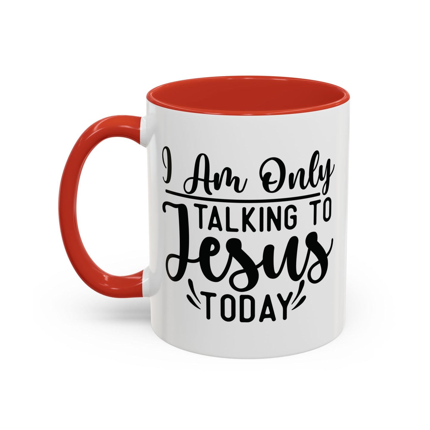 I am only talking to Jesus Today Accent Coffee Mug