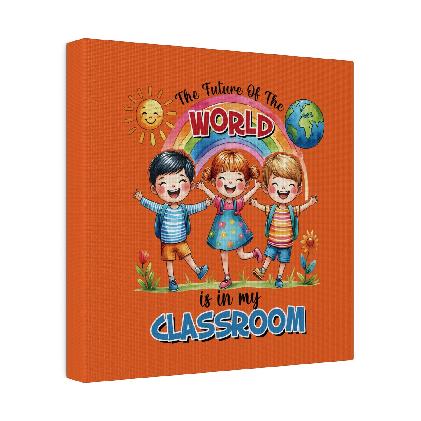 The Future of the World is in My Classroom Matte Canvas, Stretched, 0.75"