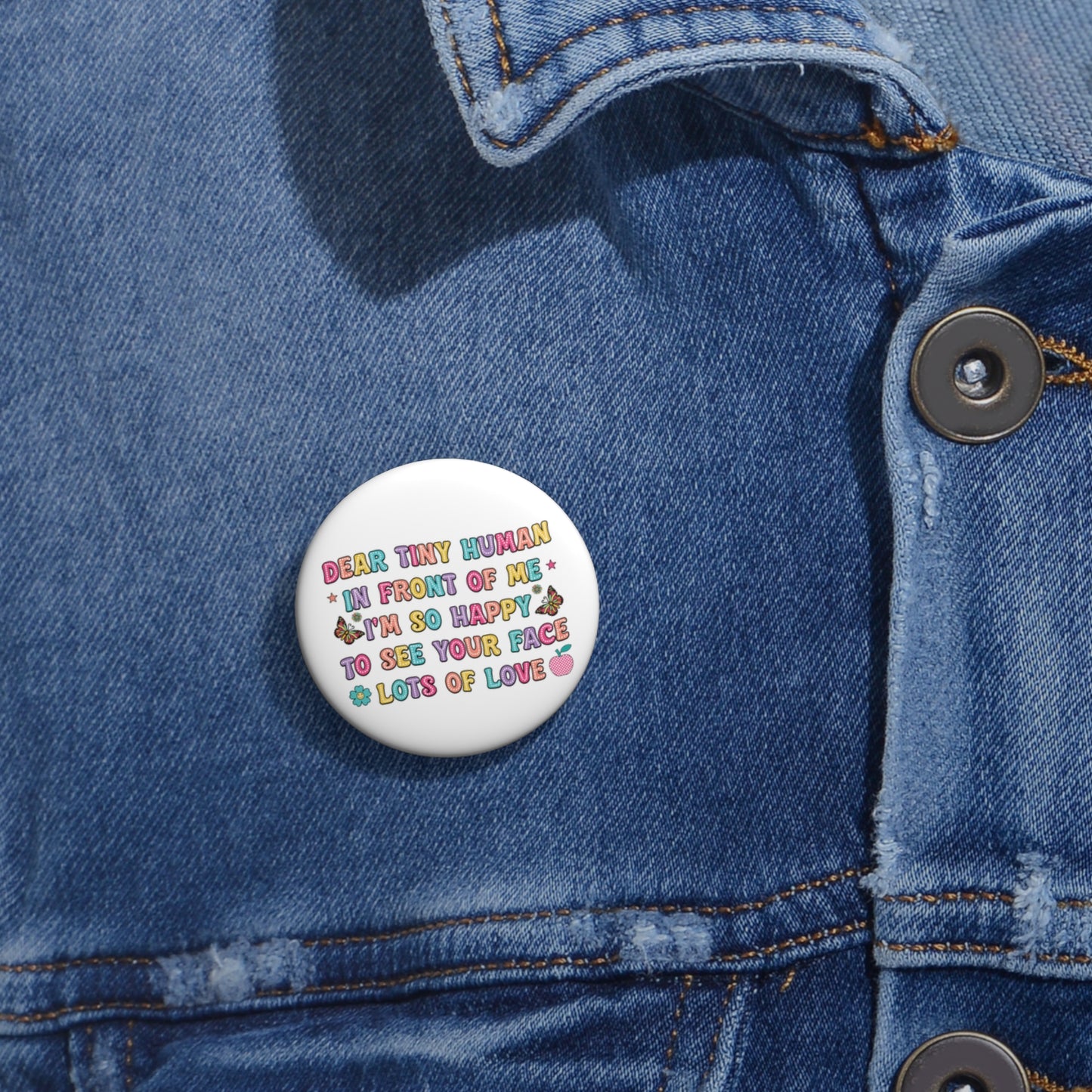 Dear Tiny Human  Kids Custom Pin Buttons