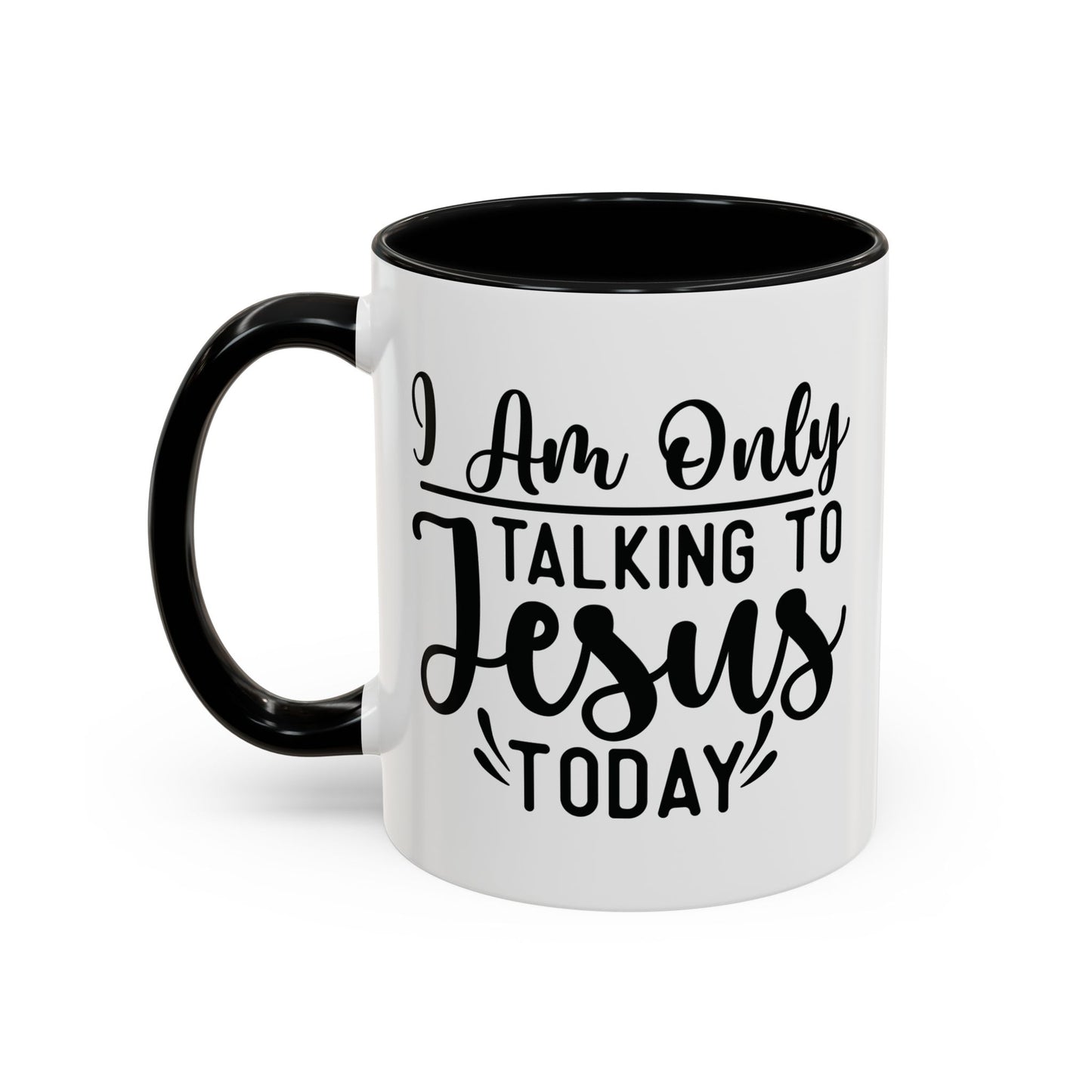 I am only talking to Jesus Today Accent Coffee Mug