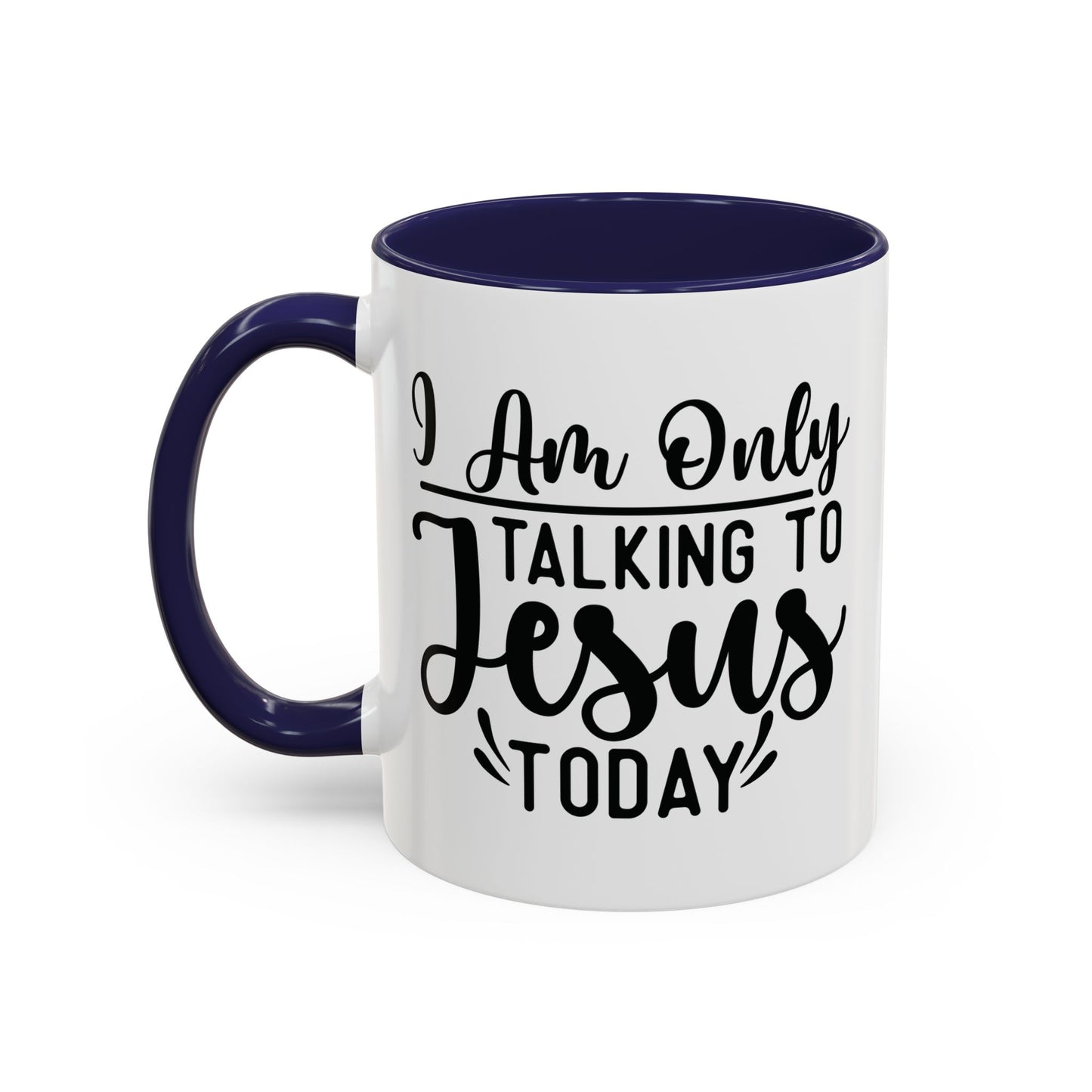 I am only talking to Jesus Today Accent Coffee Mug