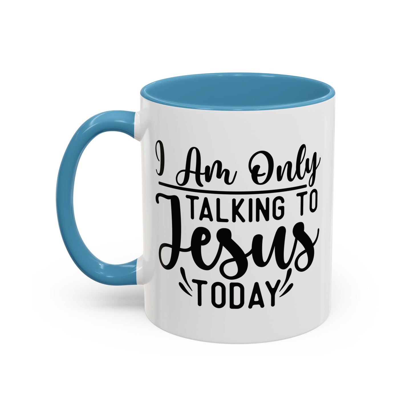 I am only talking to Jesus Today Accent Coffee Mug