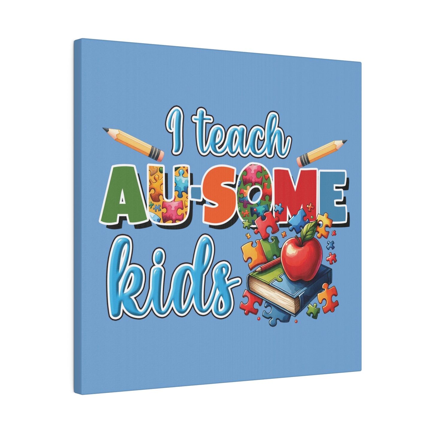 I Teach AU Some Kids Matte Canvas, Stretched, 0.75"