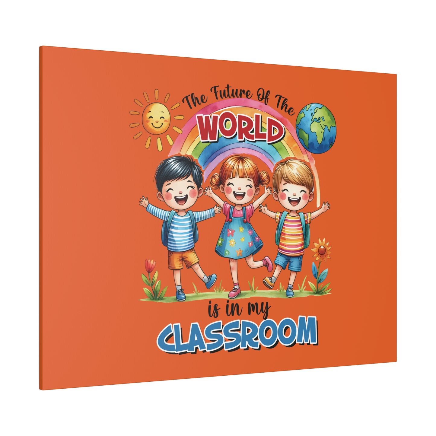 The Future of the World is in My Classroom Matte Canvas, Stretched, 0.75"