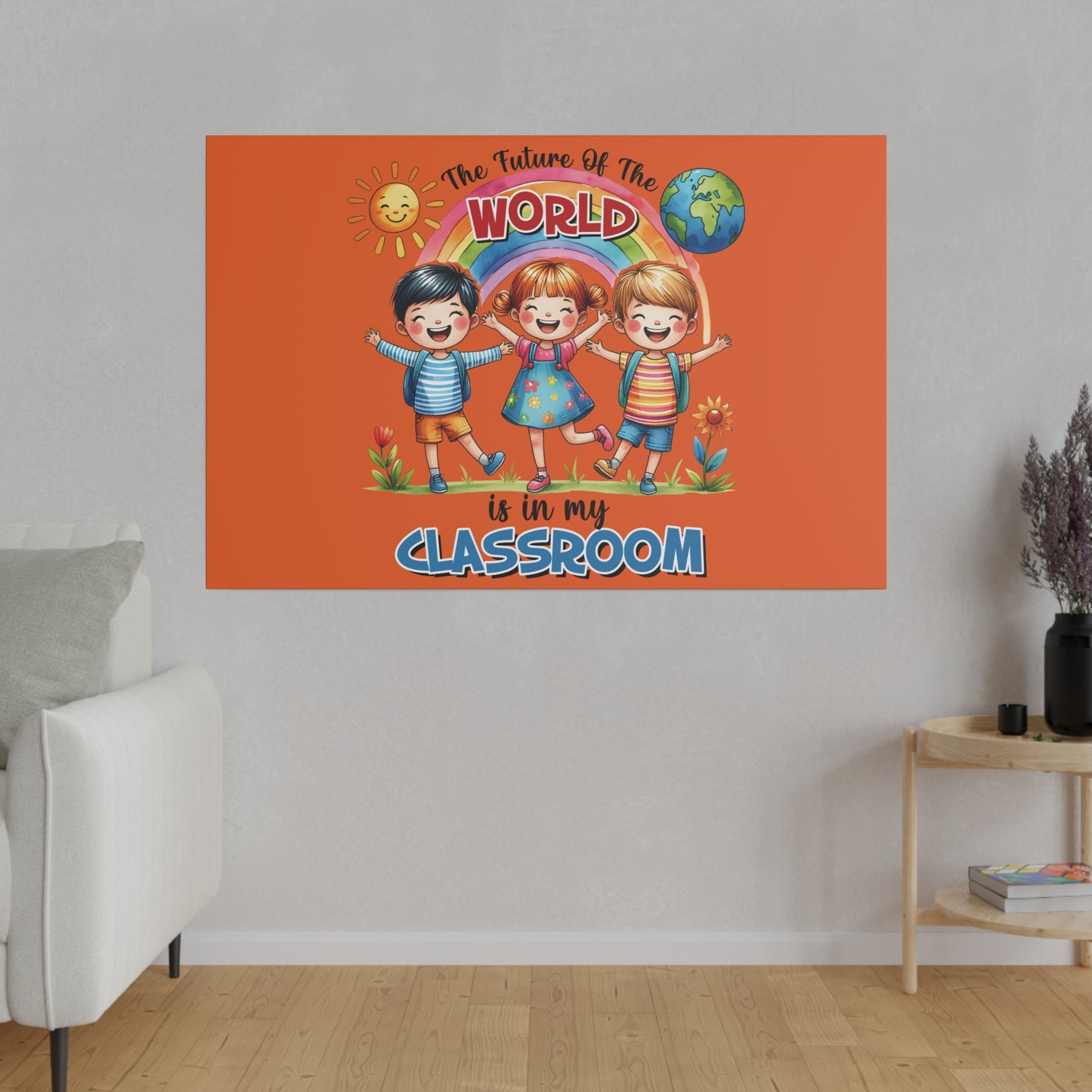 The Future of the World is in My Classroom Matte Canvas, Stretched, 0.75"